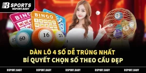 Dàn lô 4 số dễ trúng nhất – Bí quyết chọn số theo cầu đẹp