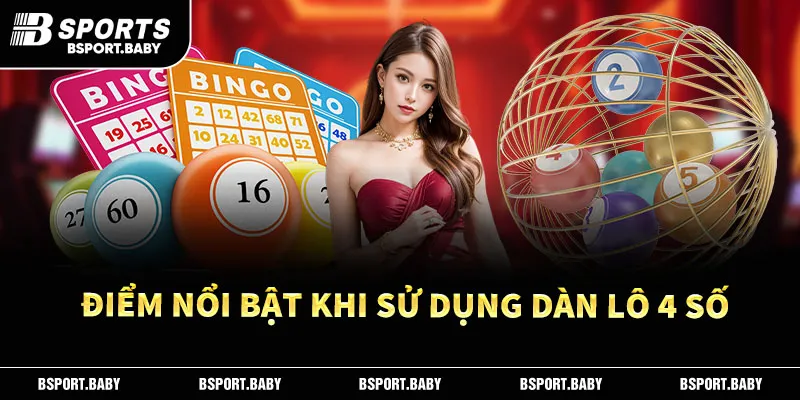 Điểm nổi bật khi sử dụng dàn lô 4 số