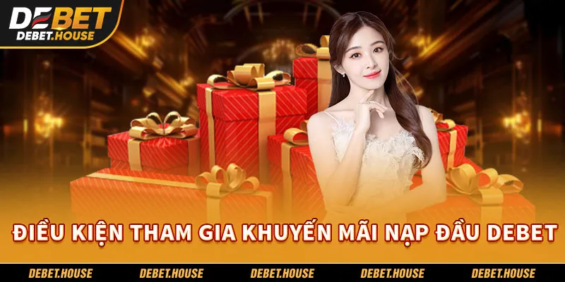 Điều kiện tham gia khuyến mãi nạp đầu DEBET