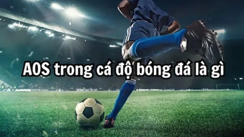 Giải thích về kèo tỷ số AOS