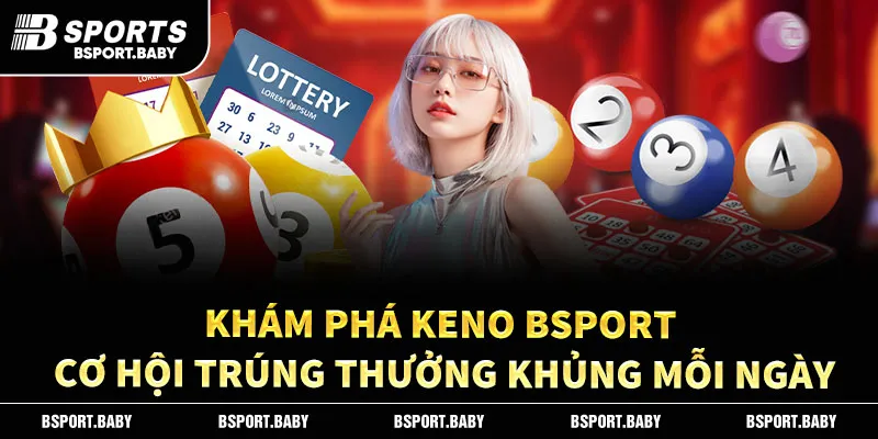Tổng quan về trò chơi keno trên Bsport