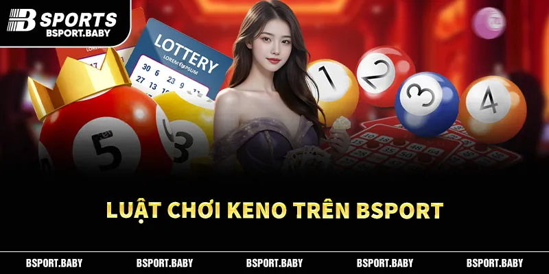Luật chơi Keno trên Bsport