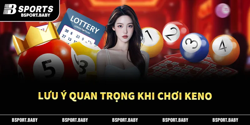 Lưu ý quan trọng khi chơi Keno