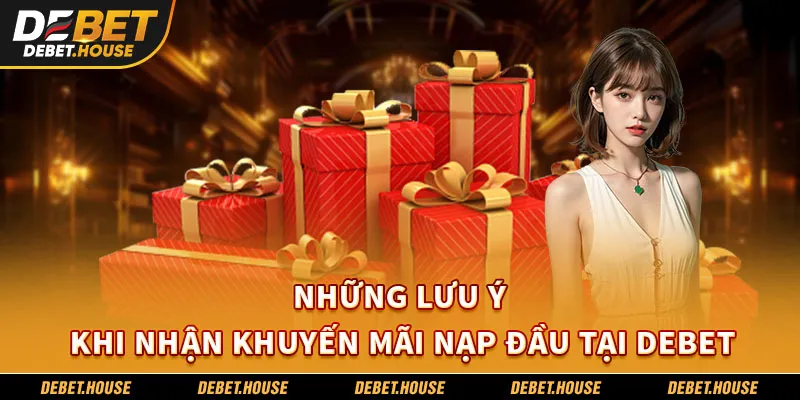 Những lưu ý khi nhận khuyến mãi nạp đầu tại DEBET