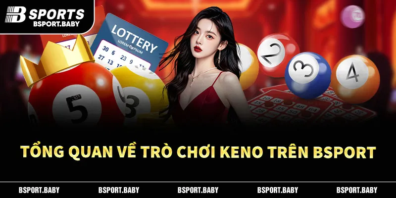 Khám Phá Keno Bsport – Cơ Hội Trúng Thưởng Khủng Mỗi Ngày