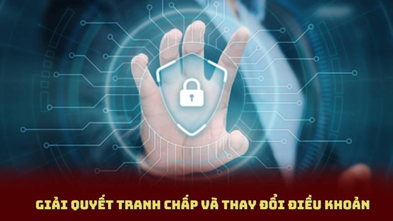 Giải quyết tranh chấp và thay đổi điều khoản