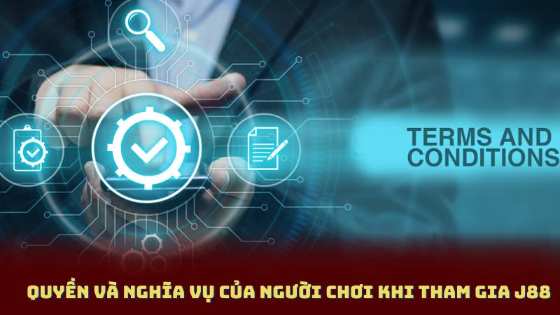 Quyền và nghĩa vụ của người chơi khi tham gia J88