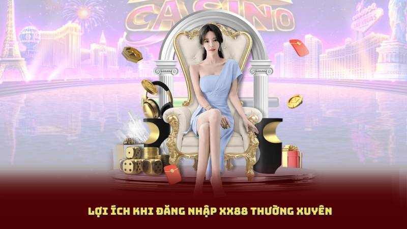 Lợi Ích Khi Đăng Nhập XX88 Thường Xuyên