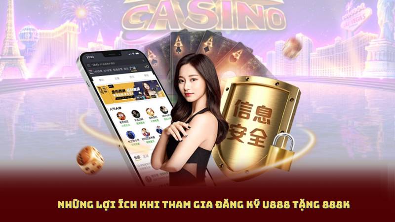 Những lợi ích khi tham gia Đăng Ký U888 Tặng 888K