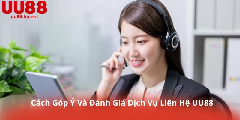 Cách Góp Ý Và Đánh Giá Dịch Vụ Liên Hệ UU88